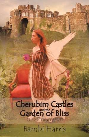 Cherubim Castles and the Garden of Bliss de Bambi Harris