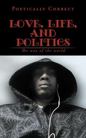 Love, Life, and Politics de Poetically Correct