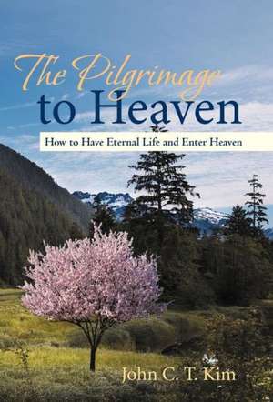 The Pilgrimage to Heaven de John C. T. Kim