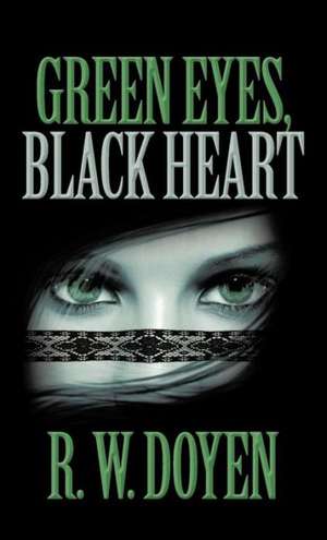 Green Eyes, Black Heart de R. W. Doyen