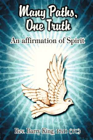 Many Paths, One Truth de Rev. Barry King PhD(TC) OM