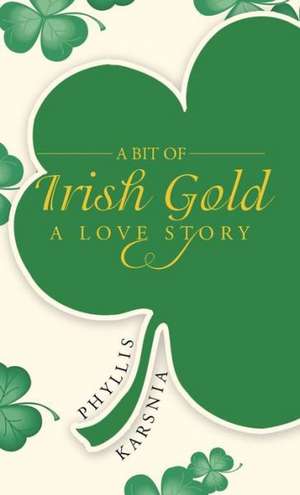 A Bit of Irish Gold de Phyllis Karsnia