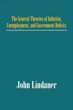 The General Theories of Inflation, Unemployment, and Government Deficits de John Lindauer