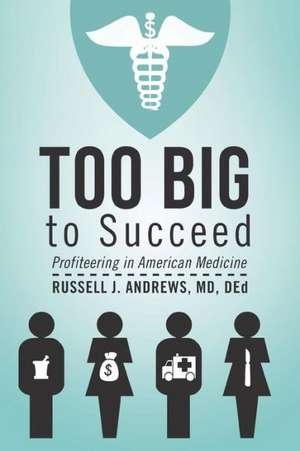 Too Big to Succeed de Russell J. Andrews MD Ded