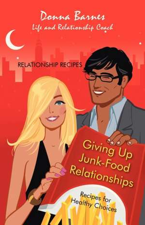 Giving Up Junk-Food Relationships de Donna Barnes