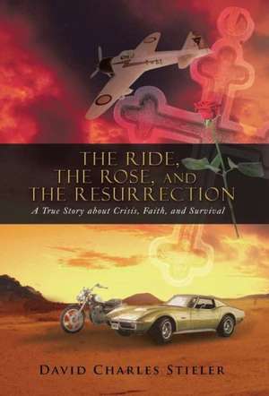 The Ride, the Rose, and the Resurrection de David Charles Stieler