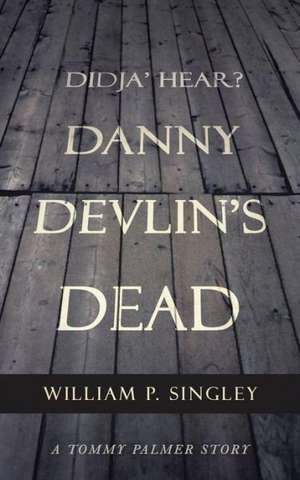 Didja' Hear? Danny Devlin's Dead: A Tommy Palmer Story de William P. Singley