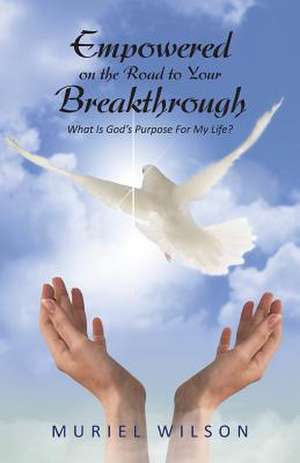 Empowered on the Road to Your Breakthrough de Muriel Wilson