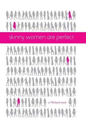 Skinny Women Are Perfect de T. Richard