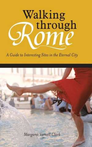 Walking Through Rome de Margaret Varnell Clark