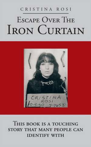 Escape Over the Iron Curtain de Cristina Rosi