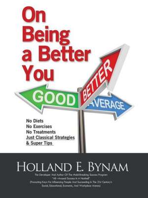 On Being a Better You de Holland E. Bynam