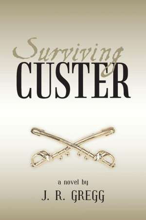 Surviving Custer de J. R. Gregg