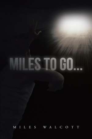 Miles to Go... de Miles Walcott