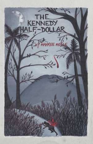 The Kennedy Half-Dollar de Mahree Moyle