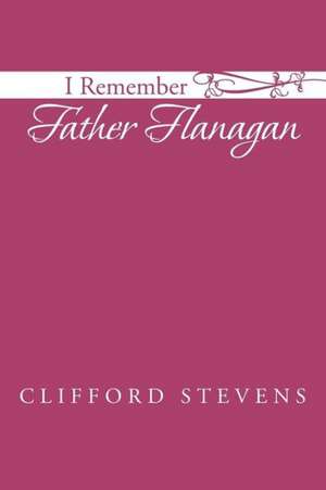 I Remember Father Flanagan de Clifford Stevens