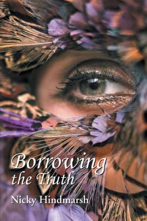 Borrowing the Truth de Nicky Hindmarsh