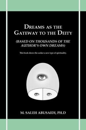 Dreams as the Gateway to the Deity de M. Saleh Abusaidi Ph. D.