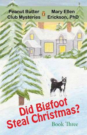 Did Bigfoot Steal Christmas? de Mary Ellen Erickson Phd