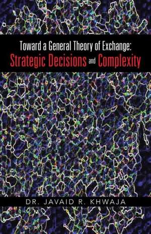 Toward a General Theory of Exchange de Javaid R. Khwaja