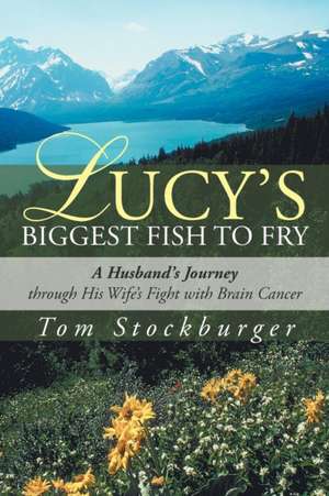 Lucy's Biggest Fish to Fry de Tom Stockburger