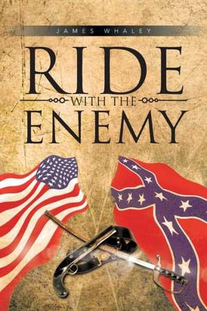 Ride with the Enemy de James Whaley