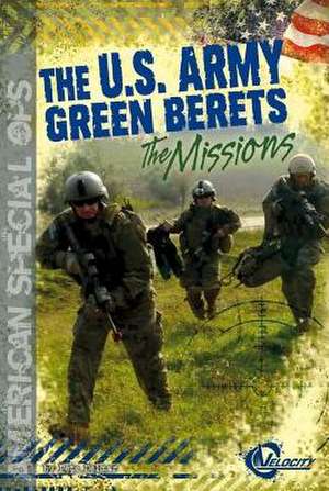 The U.S. Army Green Berets: The Missions de Pete Delmar