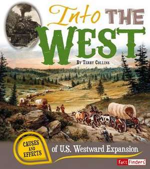 Into the West: Causes and Effects of U.S. Westward Expansion de Terry Collins