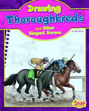 Drawing Thoroughbreds and Other Elegant Horses de Rae Young