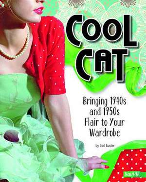 Cool Cat: Bringing 1940s and 1950s Flair to Your Wardrobe de Lori Luster