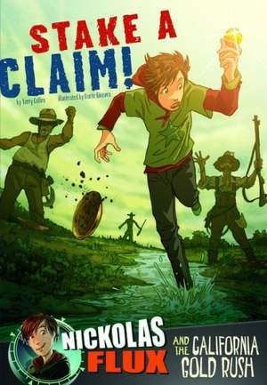 Stake a Claim!: Nickolas Flux and the California Gold Rush de Terry Collins