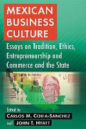 Mexican Business Culture: Essays on Tradition, Language, Ethics, Entrepreneurship de John T. Hyatt