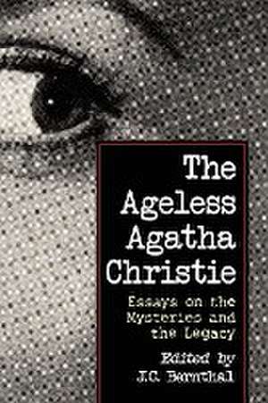 The Ageless Agatha Christie: Essays on the Mysteries and the Legacy de J. C. Bernthal