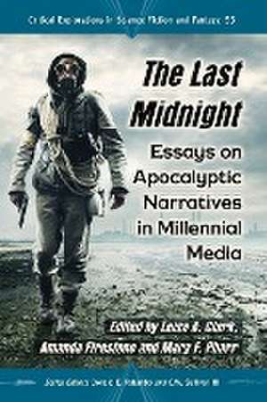 The Last Midnight: Essays on Apocalyptic Narratives in Millennial Media de Leisa A. Clark