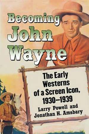 Becoming John Wayne de Larry Powell