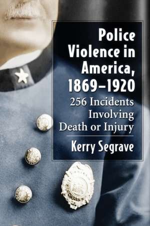 Police Violence in America, 1869-1920 de Kerry Segrave