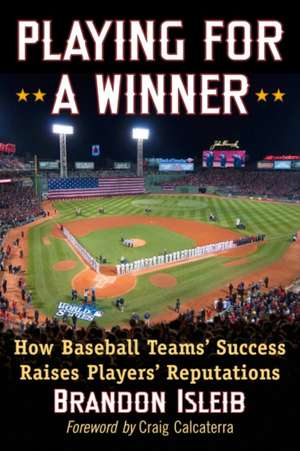 Playing for a Winner: How Baseball Teams' Success Raises Players' Reputations de Brandon Isleib