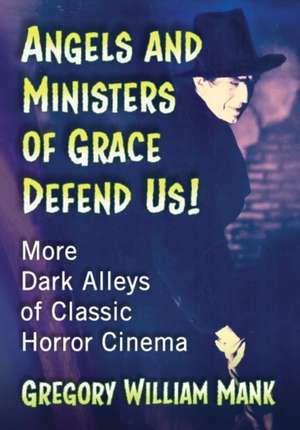 Angels and Ministers of Grace Defend Us! de Gregory William Mank