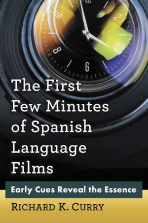 The First Few Minutes of Spanish Language Films: Early Cues Reveal the Essence de Richard K. Curry