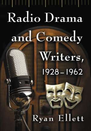 Radio Drama and Comedy Writers, 1928-1962 de Ryan Ellett