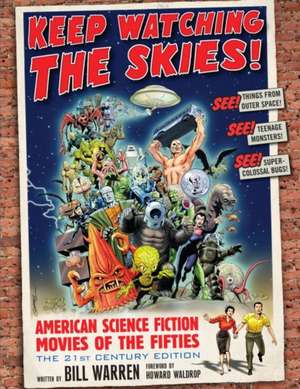 Keep Watching the Skies!: American Science Fiction Movies of the Fifties de Bill Warren