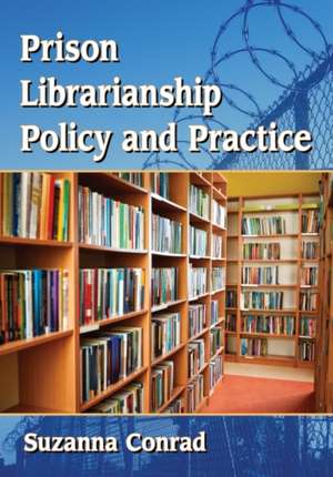 Prison Librarianship Policy and Practice de Suzanna Conrad