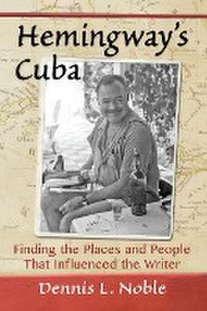 Hemingway's Cuba de Dennis L. Noble