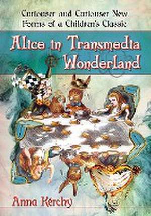 Alice in Transmedia Wonderland: Curiouser and Curiouser New Forms of a Children's Classic de Anna Kerchy