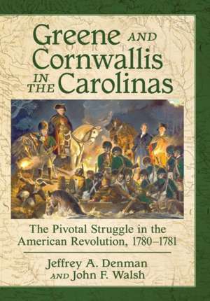 Denman, J: Greene and Cornwallis in the Carolinas de John F. Walsh