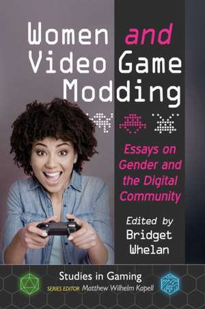 Women and Video Game Modding de Matthew Wilhelm Kapell