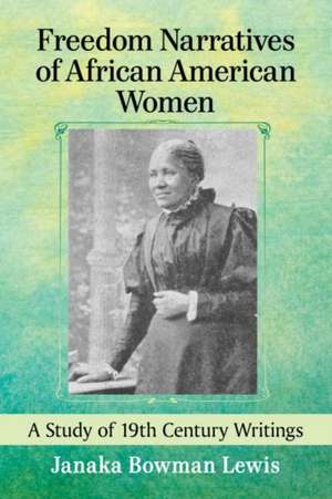 Freedom Narratives of African American Women de Janaka Bowman Lewis