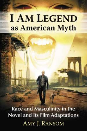 I Am Legend as American Myth de Amy J. Ransom