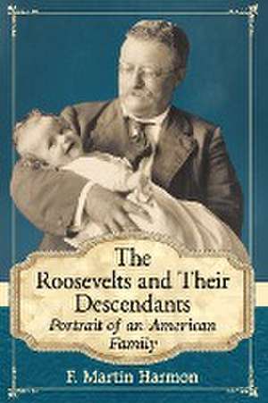 The Roosevelts and Their Descendants de F. Martin Harmon