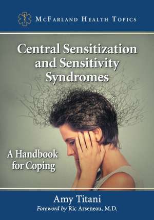 Central Sensitization and Sensitivity Syndromes de Amy Titani